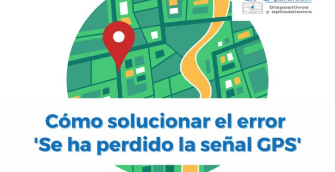 Cómo solucionar el error ‘Se ha perdido la señal GPS’ en Google Maps