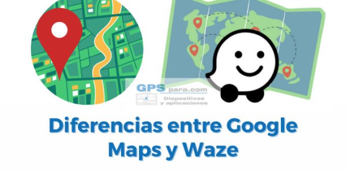 Diferencias entre Google Maps y Waze: ¿Cuál es mejor?