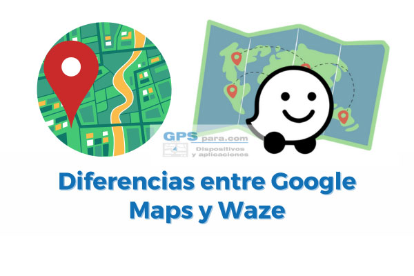 Diferencias entre Google Maps y Waze: ¿Cuál es mejor?