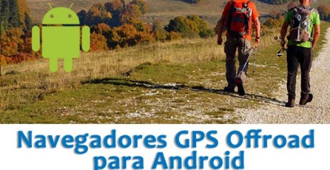 Mejores Navegadores GPS Offroad Offroute 4×4 para Android
