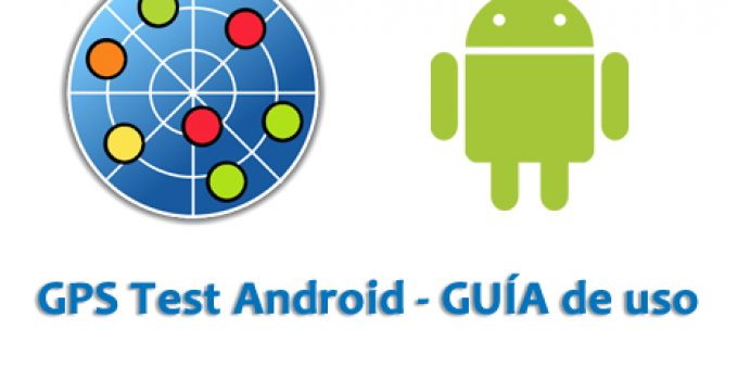 Como usar GPS Test en Android y donde descargarla GRATIS [GUÍA]